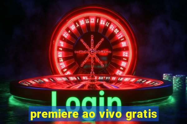 premiere ao vivo gratis